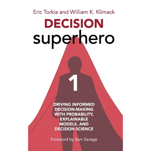 Decision Superhero Book 1: Driving Informed Decision-Making with Probability, Explainable Models, and Decision ScienceDriving Informed Decision-Making - Hardcover