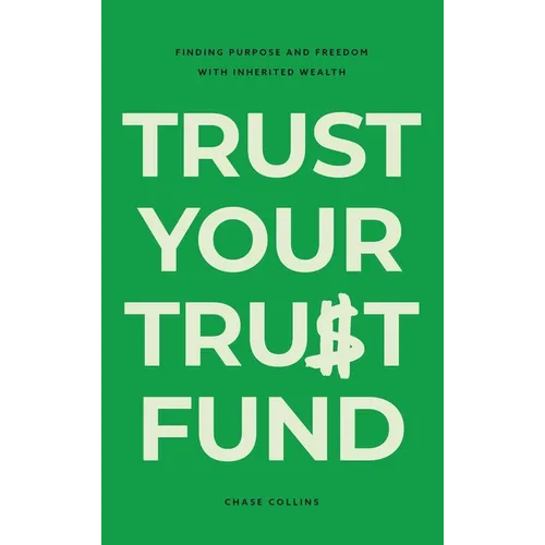 Trust Your Trust Fund: Finding Purpose and Freedom with Inherited Wealth
