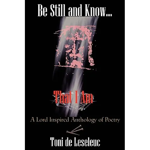Be Still and Know That I Am: A Lord inspired Anthology of Poetry - Paperback