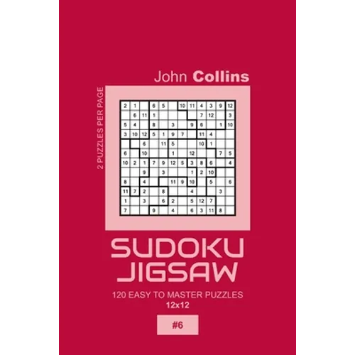 Sudoku Jigsaw - 120 Easy To Master Puzzles 12x12 - 6 - Paperback
