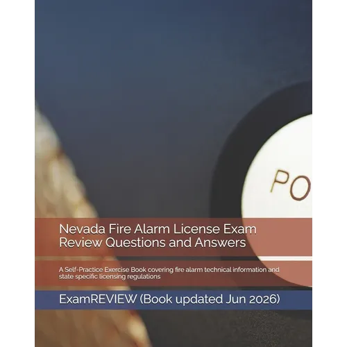 Nevada Fire Alarm License Exam Review Questions and Answers: A Self-Practice Exercise Book covering fire alarm technical information and state specifi - Paperback