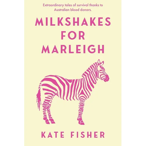 Milkshakes for Marleigh: Extraordinary Stories of survival thanks to Australian Blood Donors - Paperback