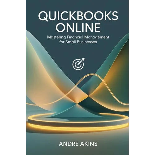 QuickBooks Online 2025: Mastering Financial Management for Small Businesses - Paperback