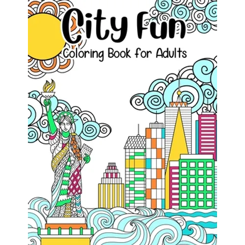 City Fun: Coloring Book for Adults: Adult Relaxation and Stress Relieving, Beautiful City Scenes, Landscapes, Gardens (Adult Coloring Books), 8.5