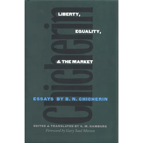 Liberty, Equality, and the Market: Essays by B.N. Chicherin - Hardcover