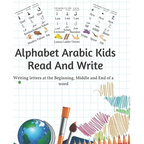 alphabet arabic kids read and write: Writing letters at the beginning, middle and end of a word - Paperback
