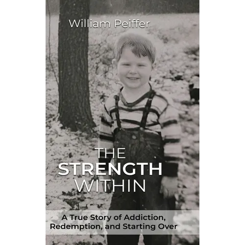 The Strength Within: A True Story of Addiction, Redemption, and Starting Over - Hardcover