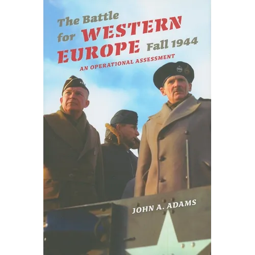 The Battle for Western Europe, Fall 1944: An Operational Assessment - Hardcover