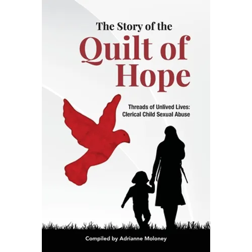 The Story of the Quilt of Hope: Threads of Unlived Lives - Clerical Child Sexual Abuse - Paperback