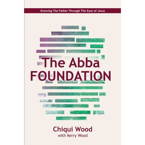 The Abba Foundation: Knowing the Father through the Eyes of Jesus - Paperback