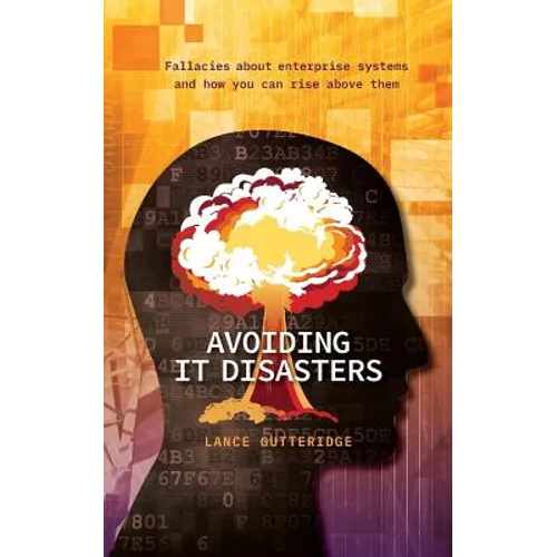 Avoiding IT Disasters: Fallacies about enterprise systems and how you can rise above them - Paperback
