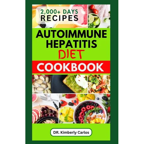 Autoimmune Hepatitis Diet Cookbook: Easy Delicious Anti-Inflammatory Recipes to Prevent and Manage Liver Diseases - Paperback