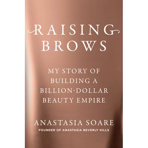 Raising Brows: My Story of Building a Billion-Dollar Beauty Empire