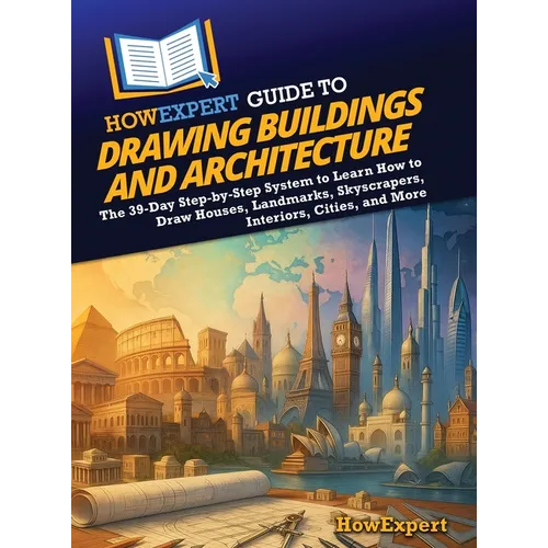 HowExpert Guide to Drawing Buildings and Architecture: The 39-Day Step-by-Step System to Learn How to Draw Houses, Landmarks, Skyscrapers, Interiors, - Hardcover