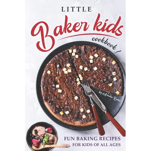 Little Baker Kids Cookbook: Fun Baking Recipes for Kids of All Ages - Paperback