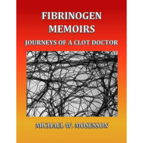 Fibrinogen Memoirs: Journeys of a Clot Doctor - Paperback