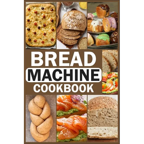 Bread Machine Cookbook: Homemade Baking Guide for Every Day, Cook with Easy-to-Follow Bread Maker recipes - Paperback