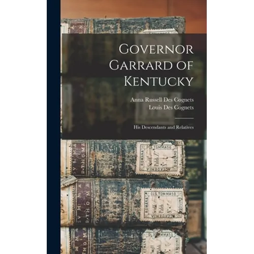Governor Garrard of Kentucky: His Descendants and Relatives - Hardcover
