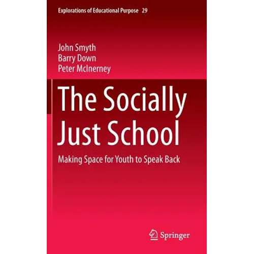 The Socially Just School: Making Space for Youth to Speak Back - Hardcover