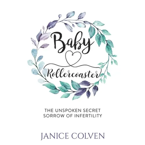 Baby Rollercoaster: The Unspoken Secret Sorrow of Infertility - Paperback