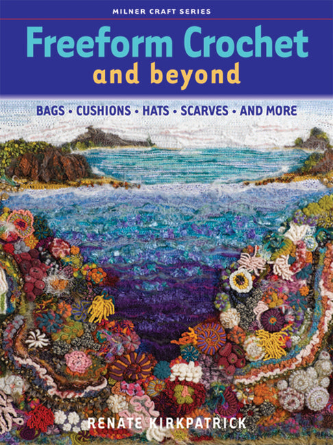 Freeform Crochet and Beyond: Bags, Cushions, Hats, Scarves and More - Paperback