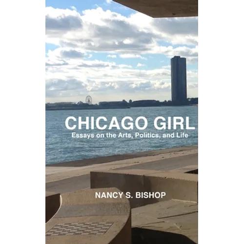 Chicago Girl: Essays on Art, Politics, and Life - Paperback