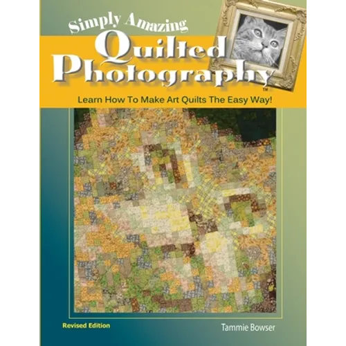 Simply Amazing Quilted Photography: Learn How To Make Art Quilts the Easy Way! - Paperback