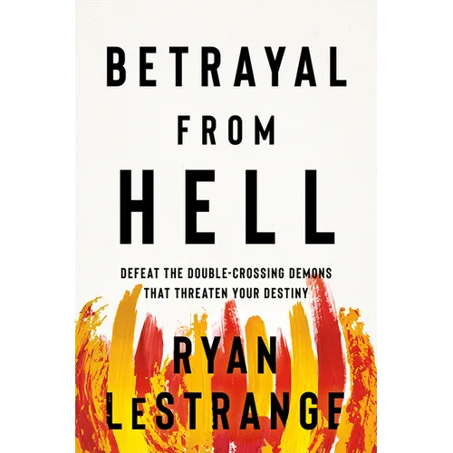 Betrayal from Hell: Defeat the Double-Crossing Demons That Threaten Your Destiny - Paperback