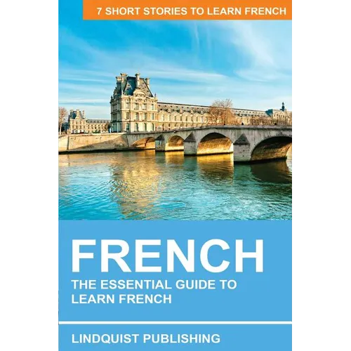 French: The Essential Guide to Learn French: 7 Short Stories to Learn French - Paperback