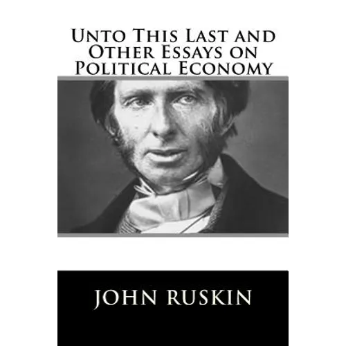 Unto This Last and Other Essays on Political Economy - Paperback