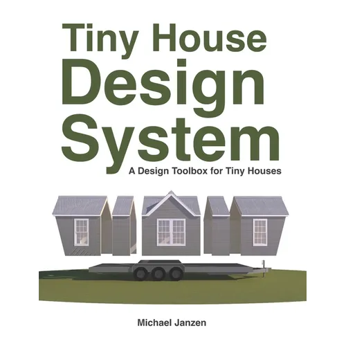 Tiny House Design System: A Design Toolbox for Tiny Houses - Paperback