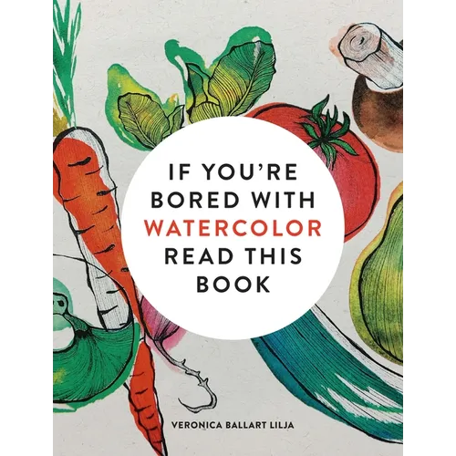 If You're Bored with Watercolor Read This Book - Paperback