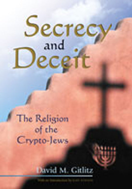 Secrecy and Deceit: The Religion of the Crypto-Jews - Paperback