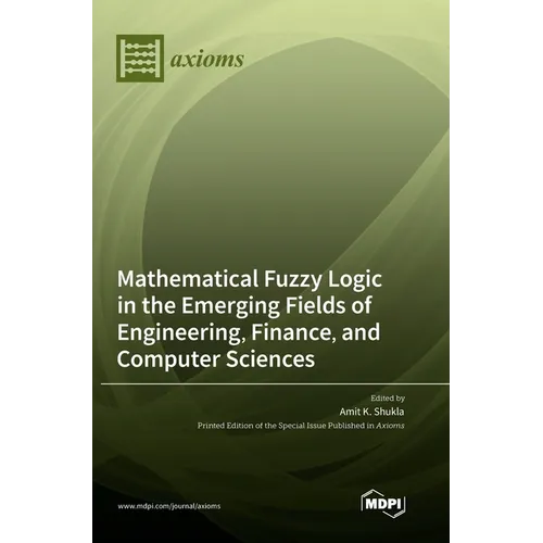 Mathematical Fuzzy Logic in the Emerging Fields of Engineering, Finance, and Computer Sciences
