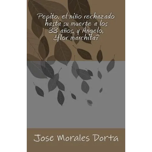 Pepito, el niño rechazado hasta su muerte a los 33 años, y Ángelo, ¿flor marchita? - Paperback