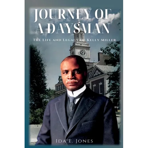 Journey of a Daysman: The Life and Legacy of Kelly Miller - Paperback