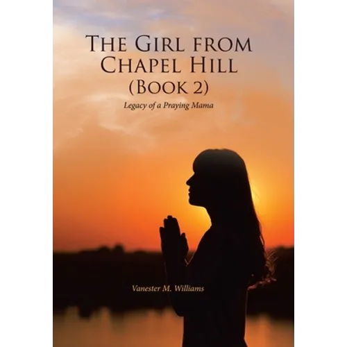 The Girl from Chapel Hill (Book 2): Legacy of a Praying Mama - Hardcover