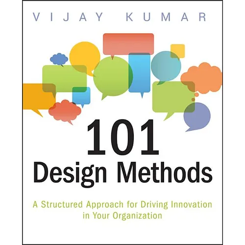101 Design Methods: A Structured Approach for Driving Innovation in Your Organization - Paperback