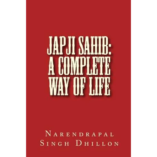 JAPJI Sahib: A Complete Way of Life: A Commentary alongwith Unique Translation - Paperback