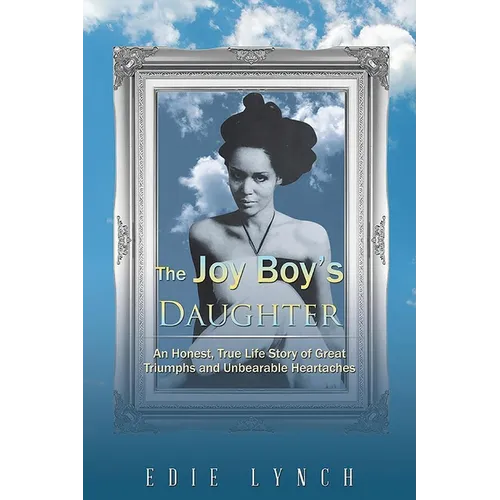 The Joy Boy's DAUGHTER: An Honest, True Life Story of Great Triumphs and Unbearable Heartaches - Paperback