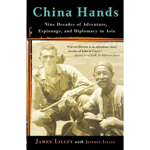 China Hands: Nine Decades of Adventure, Espionage, and Diplomacy in Asia - Paperback