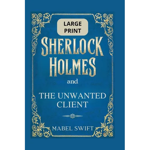 Sherlock Holmes and The Unwanted Client: Large Print Edition - Paperback
