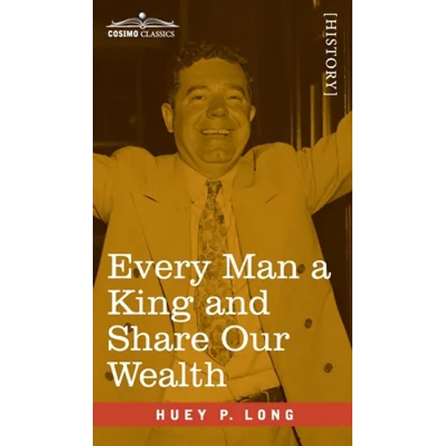Every Man a King and Share Our Wealth: Two Huey Long Speeches - Hardcover