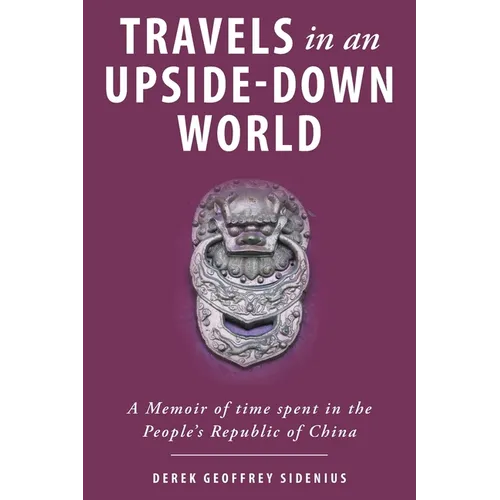 Travels in an Upside-Down World: A Memoir of time spent in the People's Republic of China - Paperback