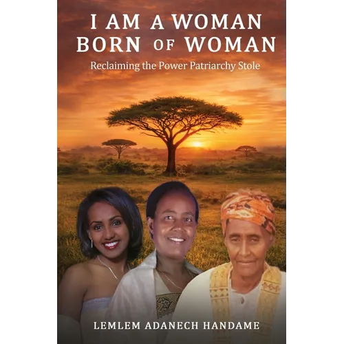 I Am a Woman Born of Woman: Reclaiming the Power Patriarchy Stole - Paperback