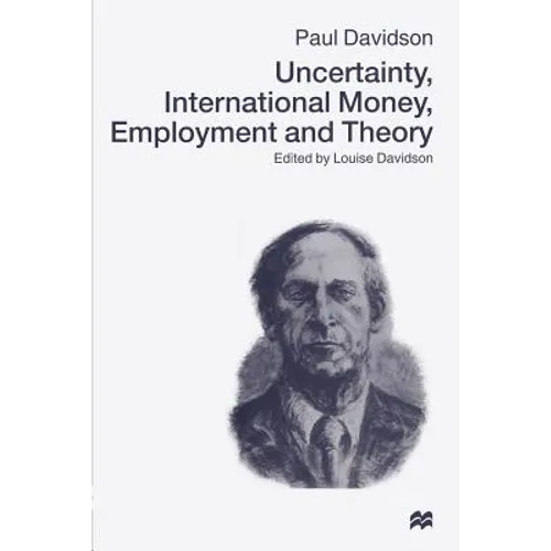 Uncertainty, International Money, Employment and Theory: Volume 3: The Collected Writings of Paul Davidson - Paperback