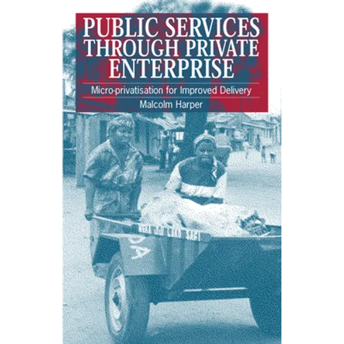 Public Services Through Private Enterprise: Micro-Privatization for Improved Delivery - Paperback