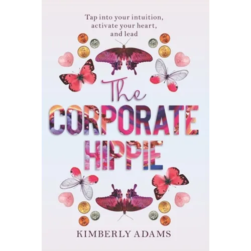The Corporate Hippie: Tap into your intuition activate your heart and lead