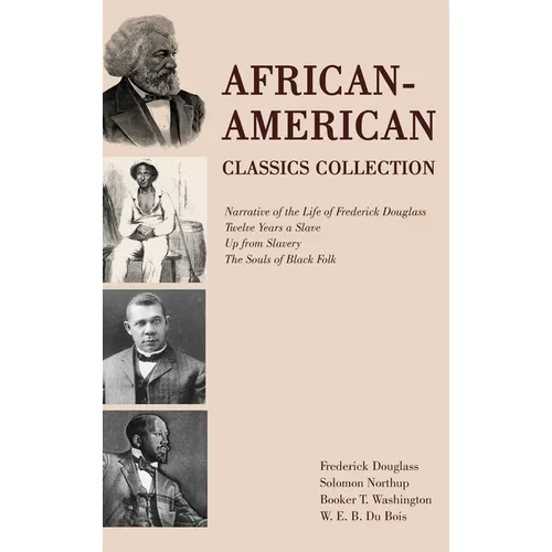 African-American Classics Collection: Narrative of the Life of Frederick Douglass, Twelve Years a Slave, Up from Slavery, The Souls of Black Folk - Hardcover
