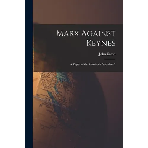 Marx Against Keynes; a Reply to Mr. Morrison's 
